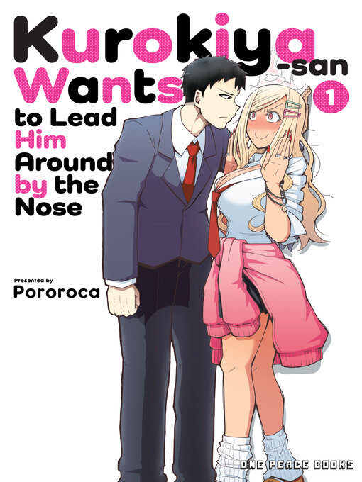Title details for Kurokiya-san Wants to Lead Him Around by the Nose Volume 1 by Pororoca Pororoca - Available